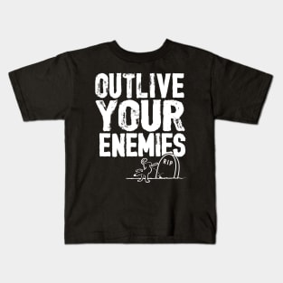 Outlive your enemies Kids T-Shirt